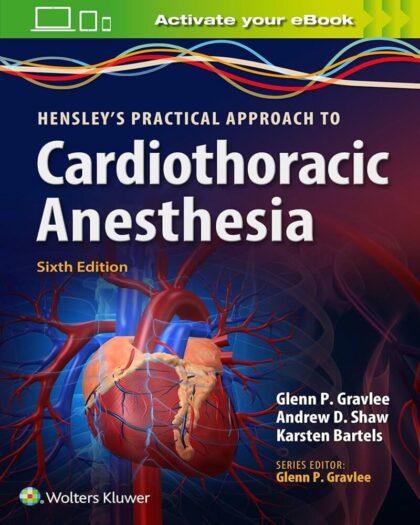 Hensley’s Practical Approach to Cardiothoracic Anesthesia, 6e