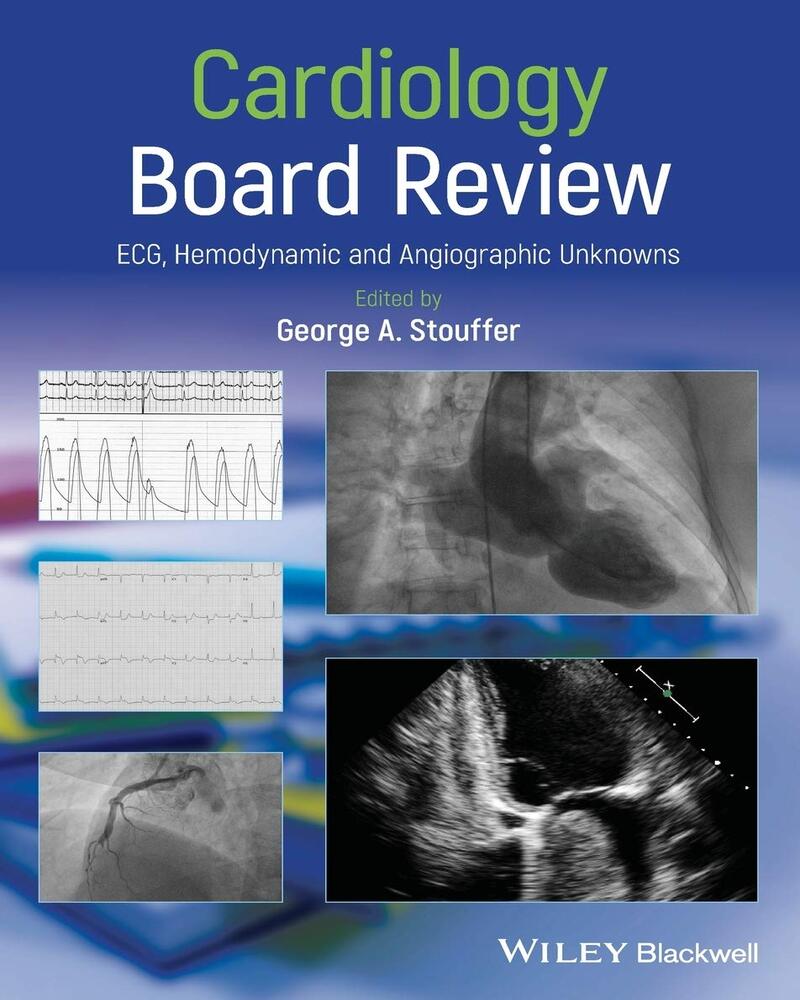 Cardiology Board Review: ECG, Hemodynamic and Angiographic Unknowns