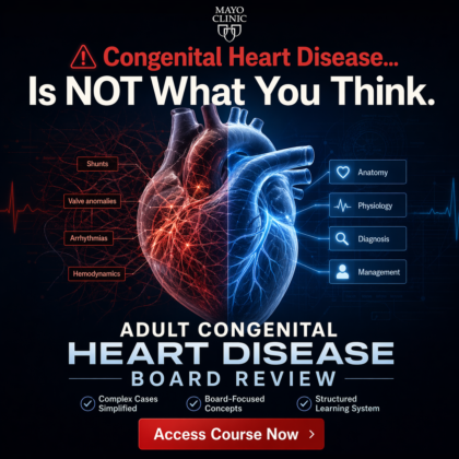 Mayo Clinic 2025 Adult Congenital Heart Disease Online Board Review
