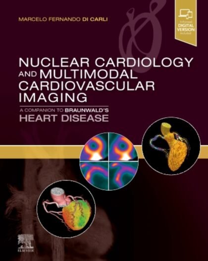 Nuclear Cardiology and Multimodal Cardiovascular Imaging, E-Book: A Companion to Braunwald's Heart Disease