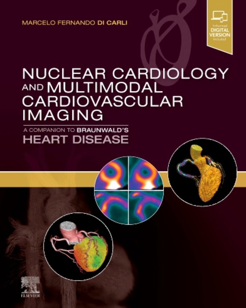 Nuclear Cardiology and Multimodal Cardiovascular Imaging, E-Book: A Companion to Braunwald's Heart Disease